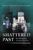 Shattered past reconstructing German histories /