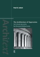 The architecture of oppression : the SS, forced labor and the Nazi monumental building economy /
