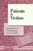 Patients as victims : sexual abuse in psychotherapy and counselling /