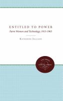 Entitled to power : farm women and technology, 1913-1963 /