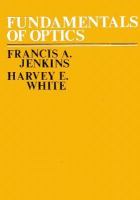 Fundamentals of optics : [By] Francis A. Jenkins [and] Harvey E. White.