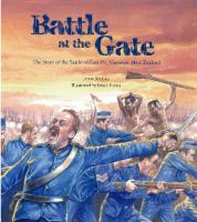 Battle at the Gate : the story of the Battle of Gate Pa, Tauranga, New Zealand /