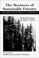 The business of sustainable forestry : strategies for an industry in transition /