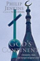 God's continent : Christianity, Islam, and Europe's religious crisis /