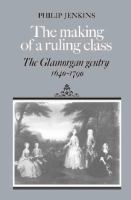 The making of a ruling class : the Glamorgan gentry, 1640-1790 /