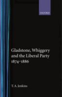 Gladstone, Whiggery, and the Liberal Party, 1874-1886 /