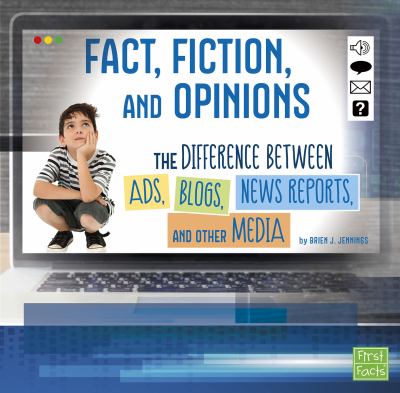 Fact, fiction, and opinions : the differences between ads, blogs, news reports, and other media /