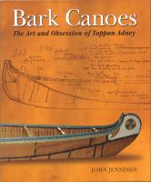 Bark canoes : the art and obsession of Tappan Adney /