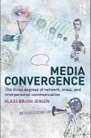 Media convergence the three degrees of network, mass, and interpersonal communication /