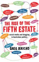 The rise of the fifth estate : social media and blogging in Australian politics /