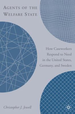 Agents of the welfare state : how caseworkers respond to need in the United States, Germany, and Sweden /