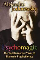 Psychomagic : the transformative power of Shamanic psychotheraphy /