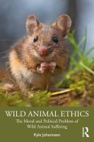 Wild animal ethics : the moral and political problem of wild animal suffering /
