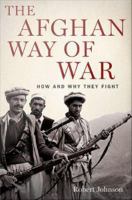 The Afghan way of war how and why they fight /