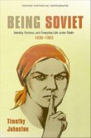 Being Soviet identity, rumour, and everyday life under Stalin 1939-1953 /