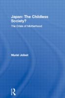 Japan, the childless society? : the crisis of motherhood /