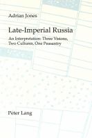 Late-Imperial Russia : an interpretation : three visions, two cultures, one peasantry /