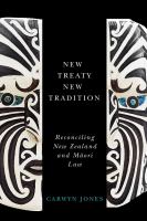 New treaty, new tradition : reconciling New Zealand and Māori law /