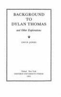 Background to Dylan Thomas, and other explorations /