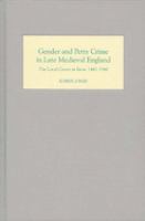 Gender and petty crime in late medieval England : the local courts in Kent, 1460-1560 /