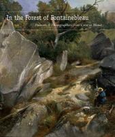 In the forest of Fontainebleau : painters and photographers from Corot to Monet /