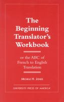 The beginning translator's workbook : or the ABC of French to English translation /