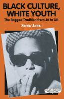 Black culture, white youth : the reggae tradition from JA to UK /