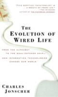 The evolution of wired life : from the alphabet to the soul-catcher chip--how information technologies change our world /