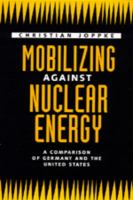 Mobilizing against nuclear energy : a comparison of Germany and the United States /