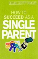 How to succeed as a single parent /