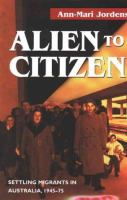 Alien to citizen : settling migrants in Australia, 1945-75 /