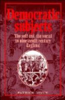 Democratic subjects : the self and the social in nineteenth-century England /