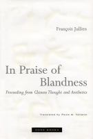 In praise of blandness : proceeding from Chinese thought and aesthetics /