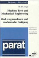 Dictionary of machine tools and mechanical engineering : English/German, German/English = Worterbuch Werkzeugmaschinen und mechanische Fertigung : Englisch/Deutsch, Deutsch/Englisch /