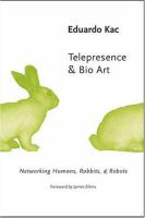 Telepresence & bio art : networking humans, rabbits & robots /