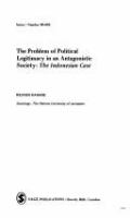 The problem of political legitimacy in an antagonistic society : the Indonesian case.
