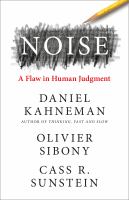 Noise : a flaw in human judgment /