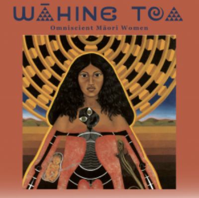 Wāhine toa : omniscient Māori women /