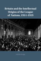 Britain and the intellectual origins of The League of Nations, 1914-1919 /