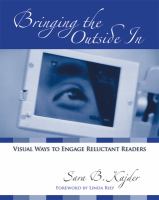 Bringing the outside in : visual ways to engage reluctant readers /