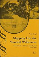 Mapping out the venereal wilderness : public health and STD in New Zealand, 1920-1980 /