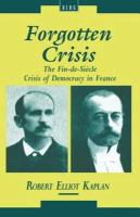 Forgotten crisis : the fin de siècle crisis of democracy in France /