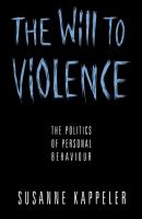 The will to violence : the politics of personal behaviour /