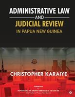 Administrative law and judicial review in Papua New Guinea /
