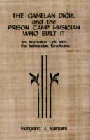 The gamelan Digul and the prison camp musician who built it : an Australian link with the Indonesian revolution /