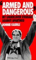 Armed and dangerous : my undercover struggle against apartheid /