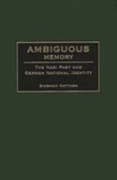Ambiguous memory : the Nazi past and German national identity /