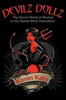 Devilz dollz : the secret world of women in the outlaw biker subculture /