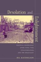 Desolation and enlightenment : political knowledge after total war, totalitarianism, and the Holocaust /