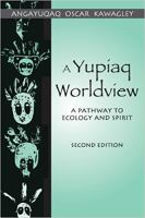 A Yupiaq worldview : a pathway to ecology and spirit /